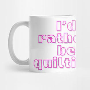 Quilt Wit — I’d rather be quilting Mug